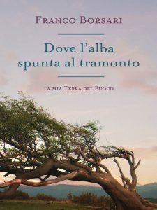 Franco Borsari – Dove l’alba spunta al tramonto – La mia Terra del Fuoco (2021)