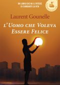 Laurent Gounelle - L'uomo che voleva essere felice (2015)