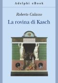 Roberto Calasso - La rovina di Kasch (2013)