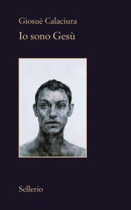 Giosuè Calaciura – Io sono Gesù (2021)