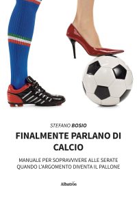 Stefano Bosio – Finalmente parlano di calcio (2022)