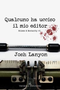 Josh Lanyon – Holmes & Moriarity Vol. 1. Qualcuno ha ucciso il mio editor (2020)