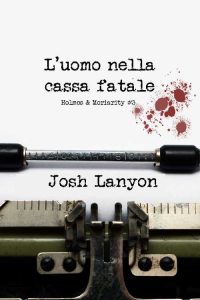 Josh Lanyon – Holmes & Moriarity Vol. 3. L’uomo nella cassa fatale (2021)