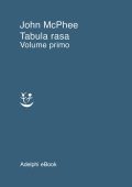 John McPhee - Tabula rasa. Volume primo (2021)