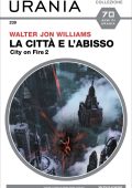 Walter Jon Williams - City on fire Vol. 2. La città e l'abisso (2022)