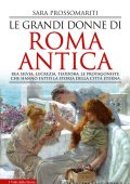 Sara Prossomariti - Le grandi donne di Roma antica (2021)