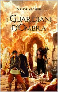 Neith Archer – Trilogia delle Ombre Vol. 3. I Guardiani d’Ombra (2022)