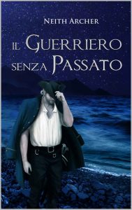 Neith Archer – Trilogia delle Ombre Vol. 2. Il Guerriero senza Passato (2022)