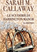 Sarah Mathilde Callaway - Le scuderie di Harrington Manor. Il destino (2020)