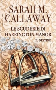 Sarah Mathilde Callaway – Le scuderie di Harrington Manor. Il destino (2020)
