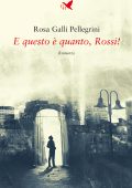Rosa Galli Pellegrini - E questo è quanto, Rossi! (2022)