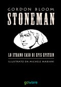 Gordon Bloom - Stoneman. L'uomo di pietra. Lo strano caso di Epis Epstein (2013)