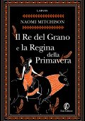 Naomi Mitchison - Il Re del Grano e la Regina della Primavera (2022)