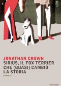Jonathan Crown - Sirius, il fox terrier che (quasi) cambiò la storia (2016)