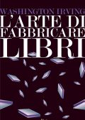 Washington Irving - L'arte di fabbricare libri (2017)