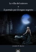 Jennifer W. Barrett - La villa del mistero e il portale per il regno segreto (2022)