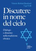 Vittorio Robiati Bendaud, Ugo Volli - Discutere in nome del cielo (2021)