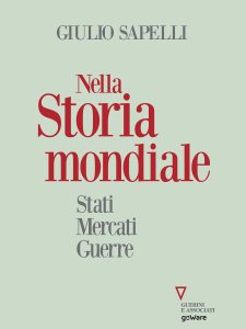 Giulio Sapelli – Nella storia mondiale. Stati, mercati, guerre (2021)