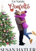 Susan Hatler - Un Natale Confetto. Un amore di Natale Vol. 3 (2021)