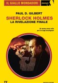 Paul D. Gilbert - Sherlock Holmes. La rivelazione finale (2022)