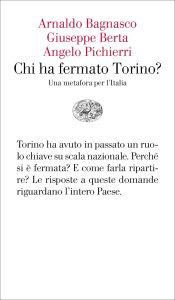 Angelo Pichierri, Giuseppe Berta, Arnaldo Bagnasco – Chi ha fermato Torino? (2020)