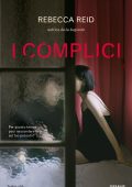 Rebecca Reid - I complici (2020)