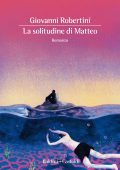 Giovanni Robertini - La solitudine di Matteo (2020)