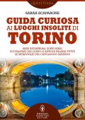 Sarah Scaparone - Guida curiosa ai luoghi insoliti di Torino (2022)