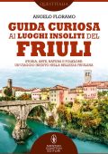 Angelo Floramo - Guida curiosa ai luoghi insoliti del Friuli (2022)