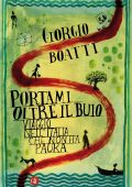 Giorgio Boatti - Portami oltre il buio. Viaggio nell'Italia che non ha paura (2016)