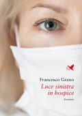 Francesco Grano - Luce sinistra in hospice (2022)