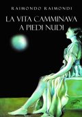 Raimondo Raimondi - La vita camminava a piedi nudi (2022)