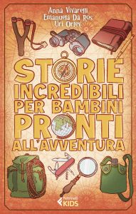 Anna Vivarelli, Emanuela Da Ros, Ur Orlev – Storie incredibili per bambini pronti all’avventura (2022)