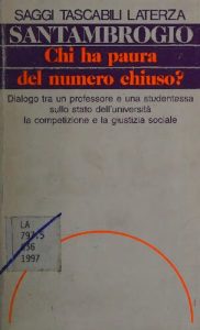 Marco Santambrogio – Chi Ha Paura del Numero Chiuso? Dialogo tra un Professore e una Studentessa Sullo Stato dell’Università, la Competizione e la Giustizia Sociale (1997)