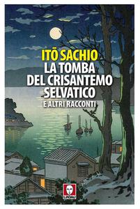 Itō Sachio – La tomba del crisantemo selvatico e altri racconti (2022)