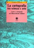 Juergen Schulz - La Cartografia Tra Scienza e Arte. Carte e Cartografi nel Rinascimento Italiano (2006)