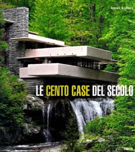 Dominic Bradbury – Le cento case del secolo. Ediz. illustrata (2009)