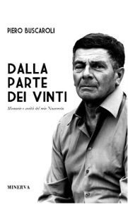 Piero Buscaroli – Dalla parte dei vinti. Memorie e verità del mio Novecento. Ediz. speciale (2017)