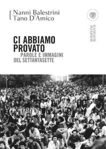 Nanni Balestrini, Tano D’Amico – Ci abbiamo provato (2017)