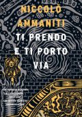 Niccolò Ammaniti - Ti prendo e ti porto via (2010)
