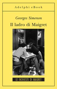 Georges Simenon – Il ladro di Maigret (2013)