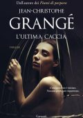 Jean-Christophe Grangé - L'ultima caccia (2020)