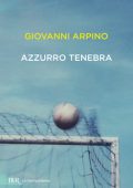 Giovanni Arpino - Azzurro tenebra (2012)