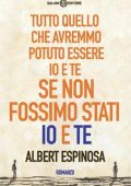 Albert Espinosa - Tutto quello che avremmo potuto essere io e te se non fossimo stati io e te (2014)