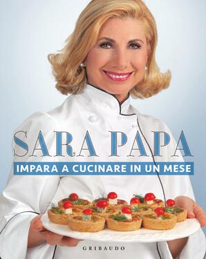 Sara Papa – Impara a cucinare in un mese. Ediz. illustrata (2011)