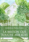 Gabriella Paola Zurli - La maison qui touche aux bois (2020)