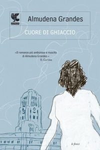 Almudena Grandes – Cuore di ghiaccio (2012)