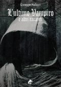Giuseppe Mallozzi - L'ultimo vampiro e altri racconti (2017)