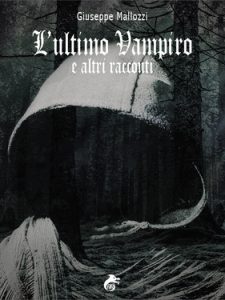Giuseppe Mallozzi – L’ultimo vampiro e altri racconti (2017)