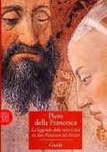 Piero della Francesca. La leggenda della vera croce in S. Francesco ad Arezzo. Ediz. illustrata